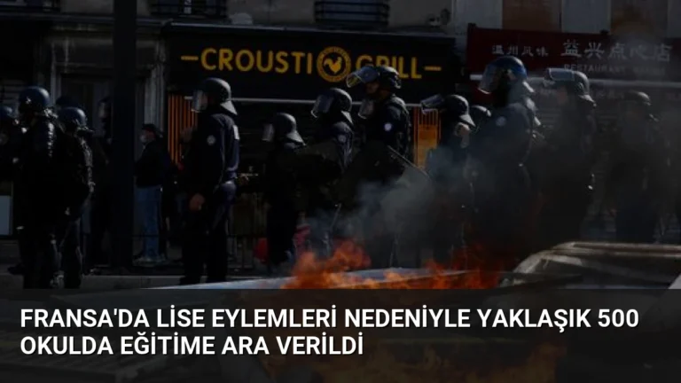 Fransa’da Lise Eylemleri Nedeniyle Yaklaşık 500 Okulda Eğitime Ara Verildi