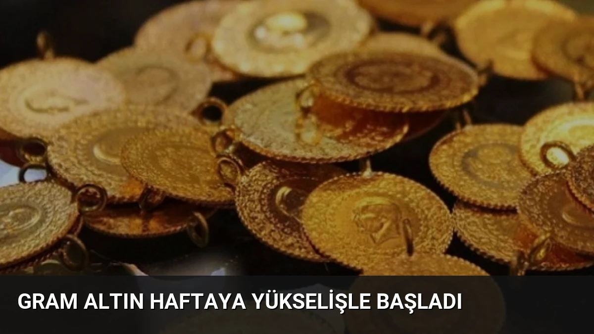 Gram Altın Haftaya Yükselişle Başladı