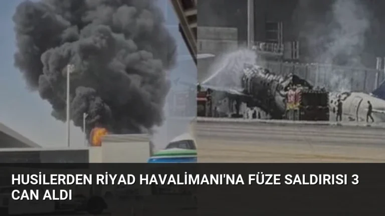 Husilerden Riyad Havalimanı’na Füze Saldırısı 3 Can Aldı