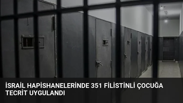 İsrail Hapishanelerinde 351 Filistinli Çocuğa Tecrit Uygulandı