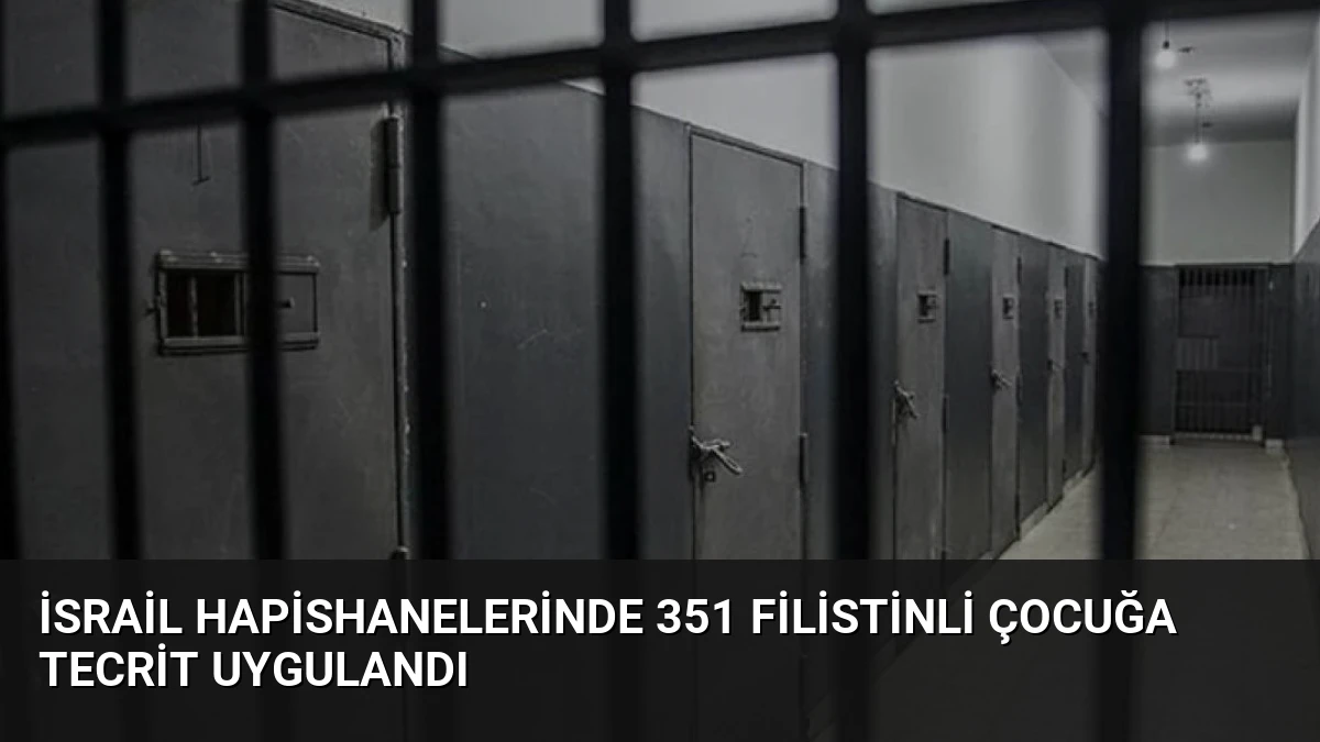 İsrail Hapishanelerinde 351 Filistinli Çocuğa Tecrit Uygulandı