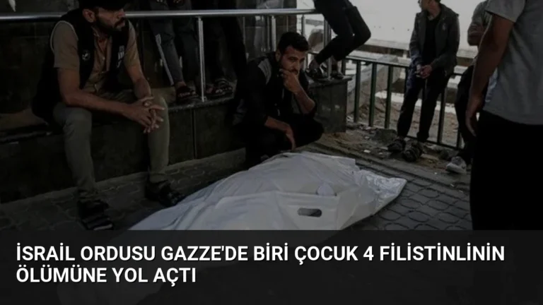 İsrail Ordusu Gazze’de Biri Çocuk 4 Filistinlinin Ölümüne Yol Açtı