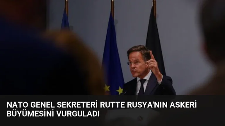 NATO Genel Sekreteri Rutte Rusya’nın Askeri Büyümesini Vurguladı