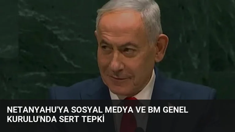 Netanyahu’ya Sosyal Medya ve BM Genel Kurulu’nda Sert Tepki