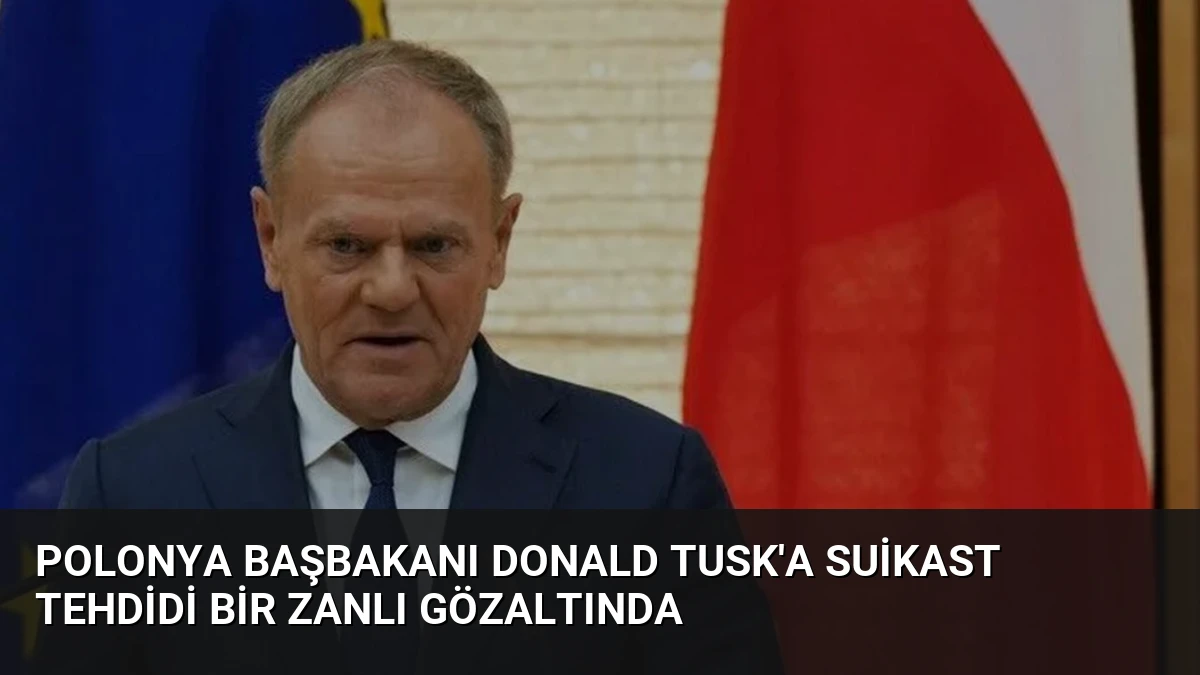 Polonya Başbakanı Donald Tusk’a Suikast Tehdidi Bir Zanlı Gözaltında