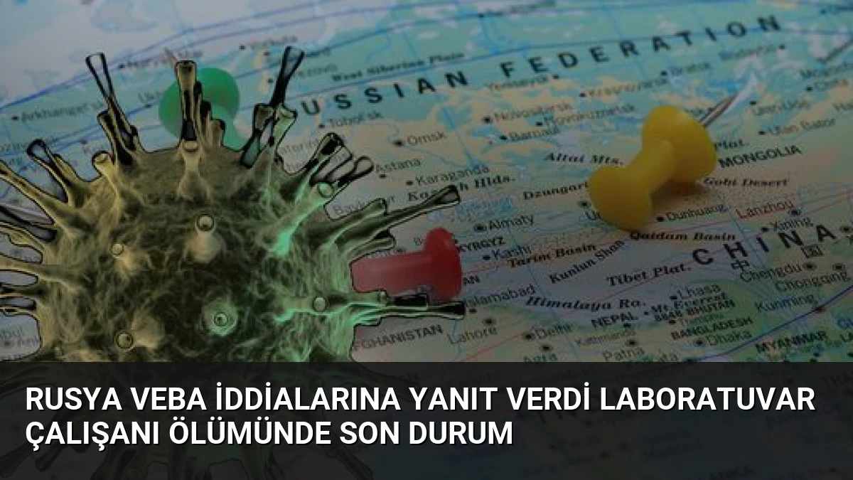Rusya Veba İddialarına Yanıt Verdi Laboratuvar Çalışanı Ölümünde Son Durum