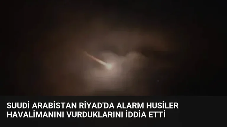Suudi Arabistan Riyad’da Alarm Husiler Havalimanını Vurduklarını İddia Etti